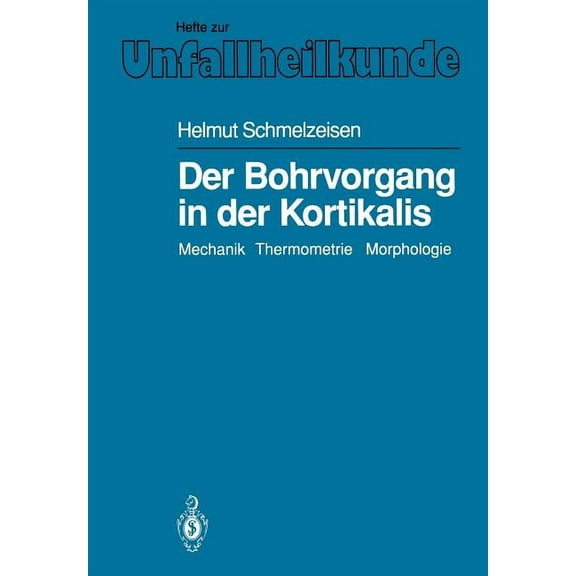 Hefte Zur Zeitschrift der Unfallchirurg Der Bohrvorgang in Der Kortikalis: Mechanik Thermometrie Morphologie, Book 209, (Paperback)