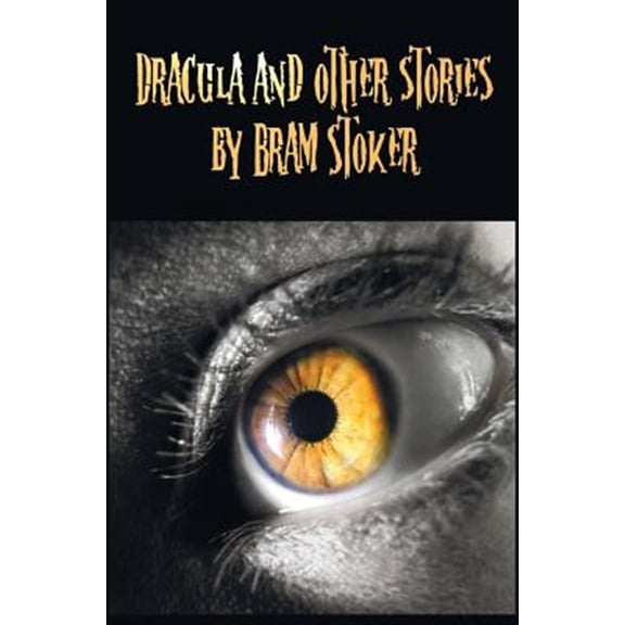 Pre-Owned Dracula and Other Stories by Bram Stoker. (Complete and Unabridged). Includes Dracula, the Jewel of Seven Stars, the Man (Aka: The Gates of Life), the (Hardcover)