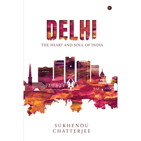 Delhi: The Heart and Soul of India, (Paperback)