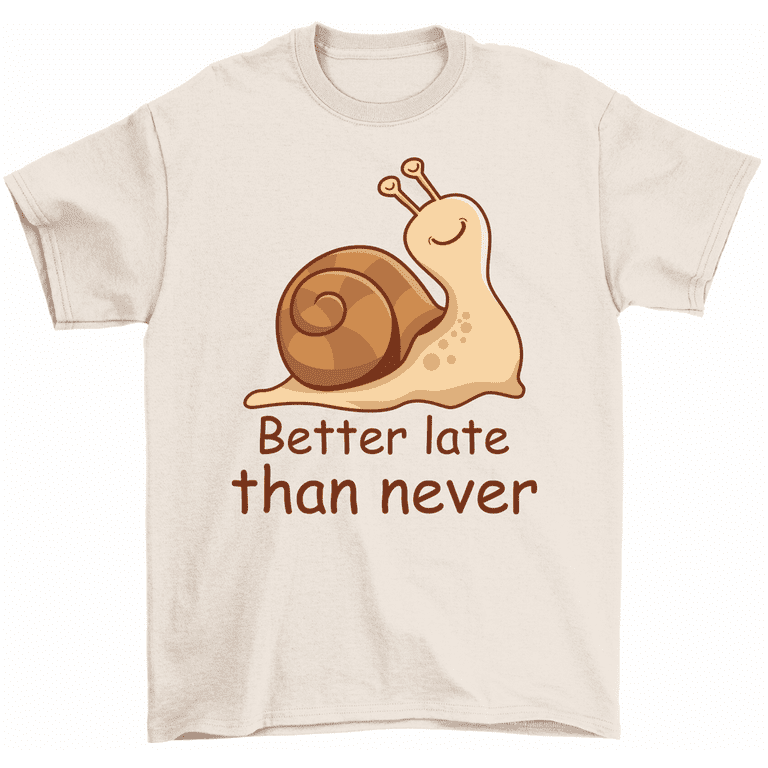 tjeneren forsinke Decrement Better Late Than Never Snail Slug T-Shirt Cute Snail Slogan Unisex Tee -  Walmart.com
