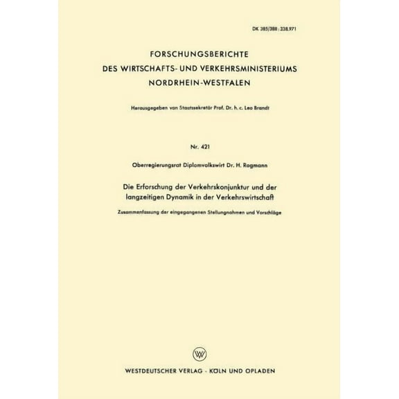 Forschungsberichte Des Wirtschafts- Und Die Erforschung Der Verkehrskonjunktur Und Der Langzeitigen Dynamik in Der Verkehrswirtschaft: Zusammenfassung Der Einge, Book 421, (Paperback)