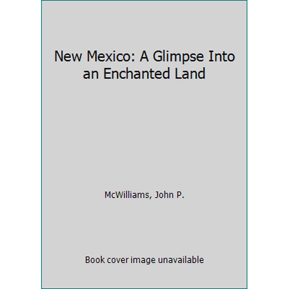 Pre-Owned New Mexico: A Glimpse Into an Enchanted Land Paperback 1939625270 9781939625274 John P McWilliams