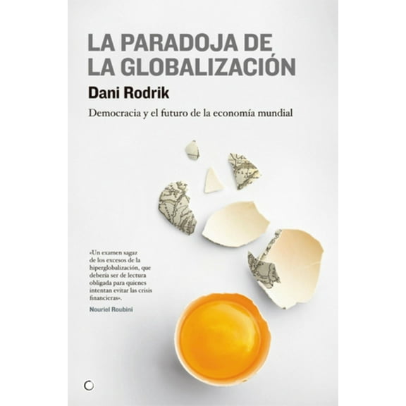 La paradoja de la globalización : Democracia y el futuro de la economía mundial (Paperback)