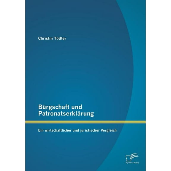 Bürgschaft und Patronatserklärung : Ein wirtschaftlicher und juristischer Vergleich (Paperback)