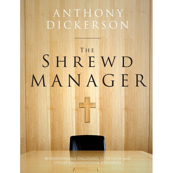 The Shrewd Manager: 40 Indispensable Disciplines To Develop And Utilize Organizational Resources, (Paperback)