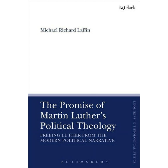 T&t Clark Enquiries in Theological Ethic The Promise of Martin Luther's Political Theology, Book 1, (Hardcover)