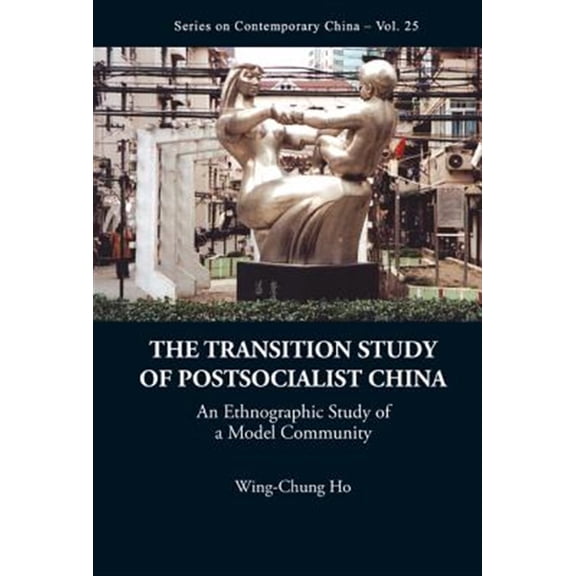 Pre-Owned Contemporary China Transition Study of Postsocialist China, The: An Ethnographic Study of a Model Community, Book 25, (Hardcover)