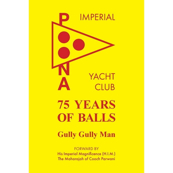 75 Years of Balls: The History of the Imperial Poona Yacht Club, (Paperback)