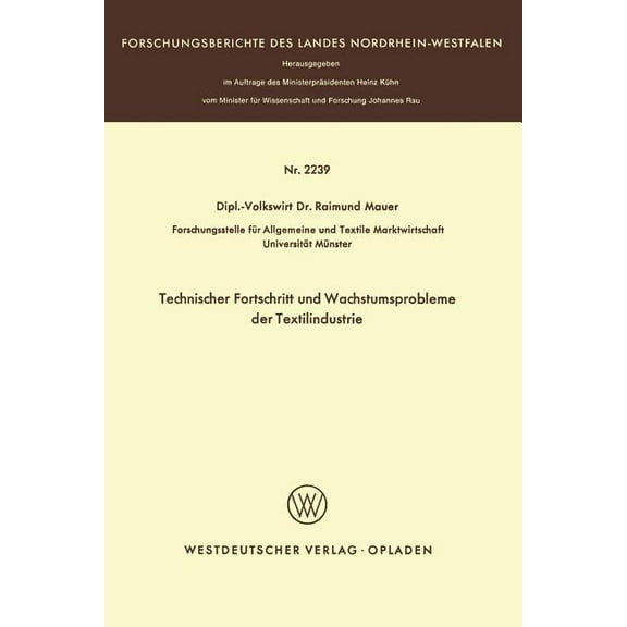 Forschungsberichte Des Landes Nordrhein- Technischer Fortschritt Und Wachstumsprobleme Der Textilindustrie, (Paperback)