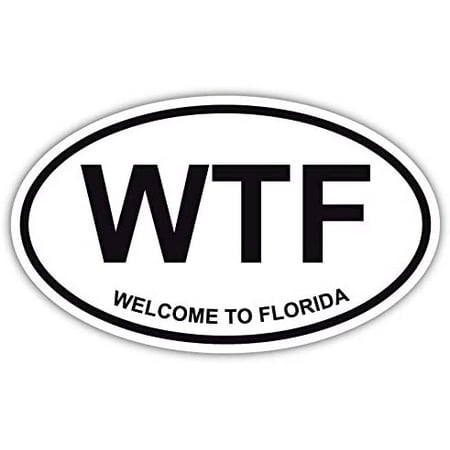 WTF Welcome to Florida Funny Florida Man Oval Decal Sticker Locker, Car, Car Window, Bumper, and Any Smooth and Clean Surface Size: 3" x 5" (White)