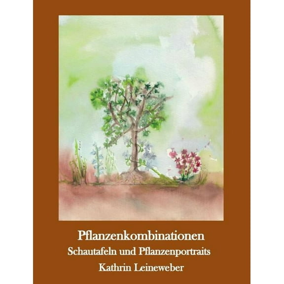 Pflanzenkombinationen selbst zusammengestellt: Pflanzenportraits und Schautafeln (Paperback)