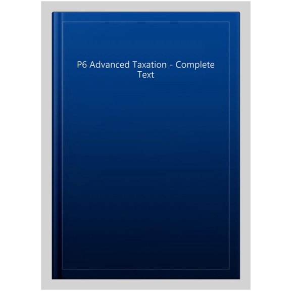 P6 Advanced Taxation - Complete Text