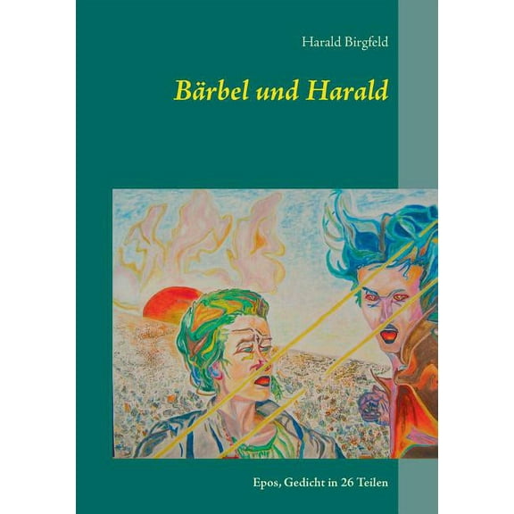 Bärbel und Harald: Epos, Gedicht in 26 Teilen (Paperback)