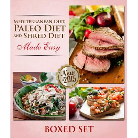 Paleo Diet, Shred Diet and Mediterranean Diet Made Easy: Paleo Diet Cookbook Edition with Recipes, Diet Plans and More -