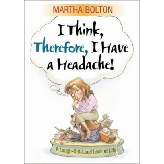 Pre-Owned I Think, Therefore I Have a Headache!: A Laugh-Out-Loud Look at Life (Paperback) 0764226258 9780764226250