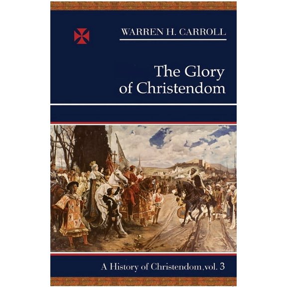 The Glory of Christendom, 1100-1517 : A History of Christendom (vol. 3) (Paperback)