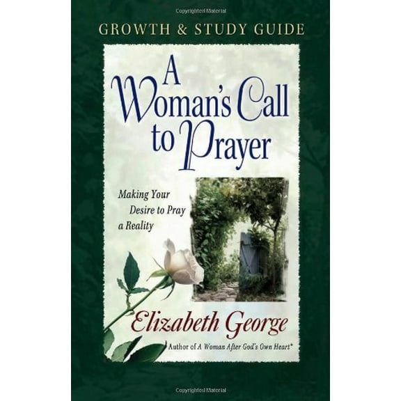 Pre-Owned A Woman's Call to Prayer Growth and Study Guide: Making Your Desire to Pray a Reality (Paperback) 0736911553 9780736911559