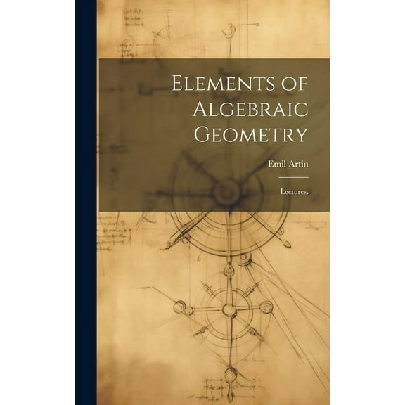 Elements of Algebraic Geometry; Lectures., (Hardcover)