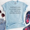 thumbnail image 2 of A Mother's Love Is Unconditional Her Temper Is Another Subject Shirt, Unisex Women's, Mom Mama Mother Shirt, Heather Light Blue, Small, 2 of 6