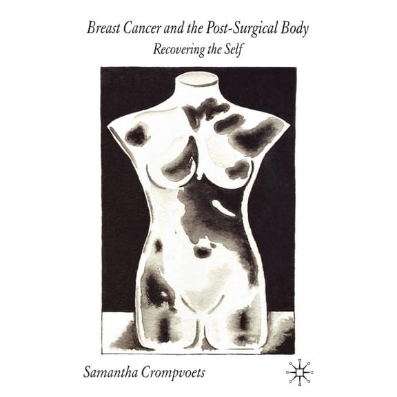 Breast Cancer and the Post-Surgical Body: Recovering the Self, (Hardcover)