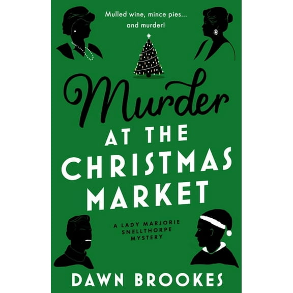 A Lady Marjorie Snellthorpe Mystery Murder at the Christmas Market, Book 3, (Paperback)