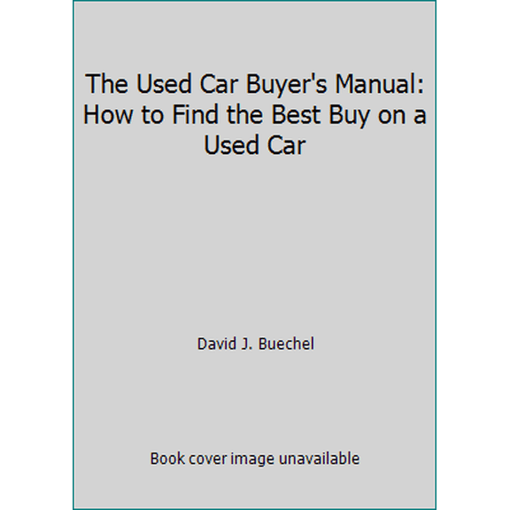Pre-Owned The Used Car Buyer's Manual: How to Find the Best Buy on a Used Car (Paperback) 0964778009 9780964778009