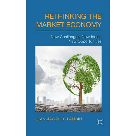 Rethinking the Market Economy: New Challenges, New Ideas, New Opportunities, (Hardcover)