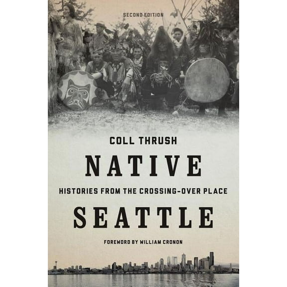 Weyerhaeuser Environmental Books Native Seattle: Histories from the Crossing-Over Place, (Paperback)