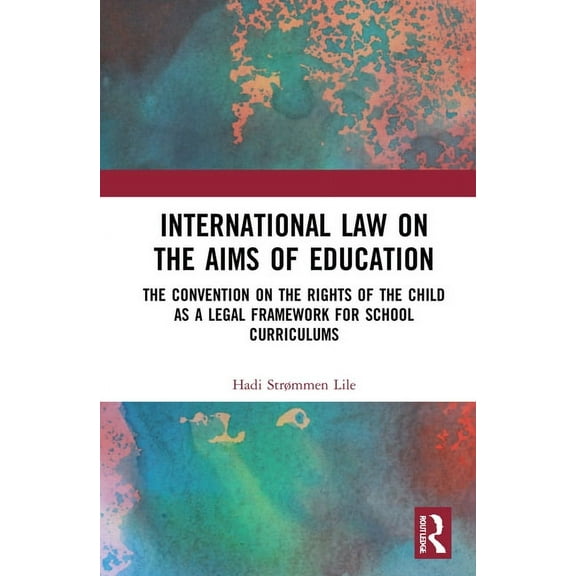International Law on the Aims of Education: The Convention on the Rights of the Child as a Legal Framework for School Cu, (Paperback)