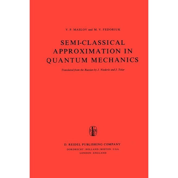 Mathematical Physics and Applied Mathema Semi-Classical Approximation in Quantum Mechanics, Book 7, (Paperback)