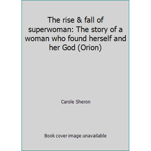 Pre-Owned The rise & fall of superwoman: The story of a woman who found herself and her God (Orion) (Paperback) 0812702700 9780812702705