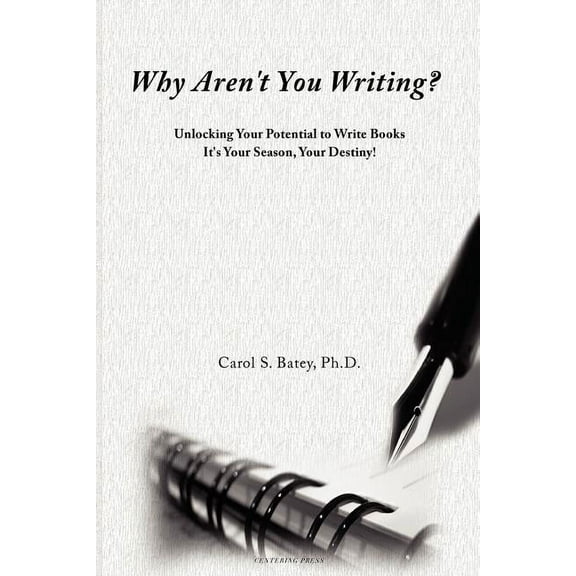 Why Aren't You Writing?: Unlocking Your Potential To Write Books, (Paperback)
