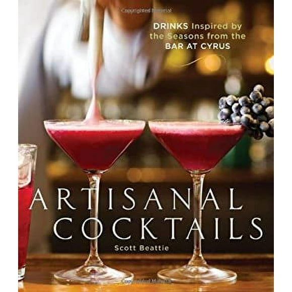 Pre-Owned Artisanal Cocktails : Drinks Inspired by the Seasons from the Bar at Cyrus [a Cocktail Recipe Book] 9781580089210