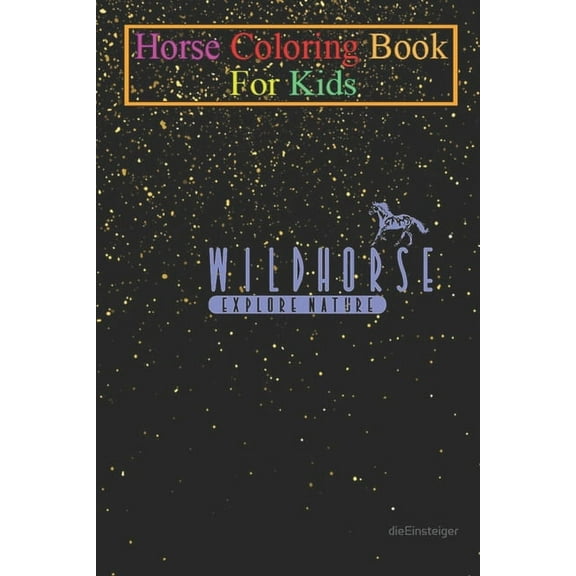 Horse Coloring Book For Kids : Horses Wildhorse Explore Nature Animal Coloring Book - For Kids Aged 3-8 (Fun Activities Books) (Paperback)