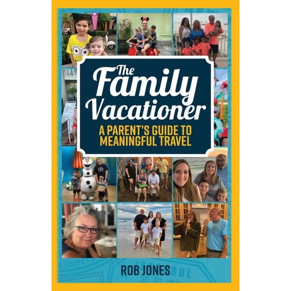 The Family Vacationer: A Parent's Guide to Meaningful Travel, (Paperback)