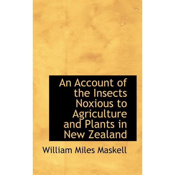 An Account of the Insects Noxious to Agriculture and Plants in New Zealand (Paperback)