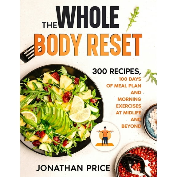 The Whole Body Reset: 300 Recipes, 100 Days of Meal Plan and Morning Exercises at Midlife and Beyond