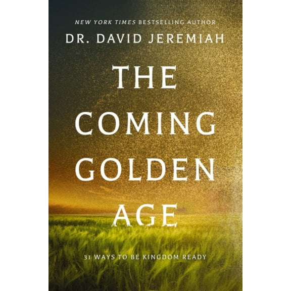 The Coming Golden Age: 31 Ways to Be Kingdom Ready (Hardcover)