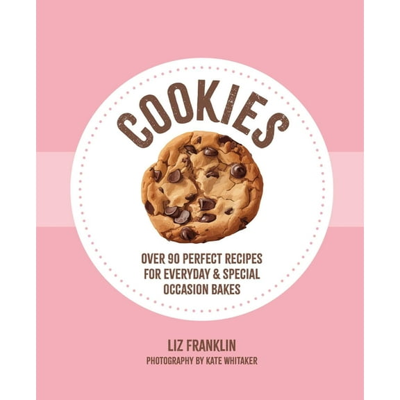 Cookies: Over 90 Perfect Recipes for Everyday & Special Occasion Bakes, (Hardcover)