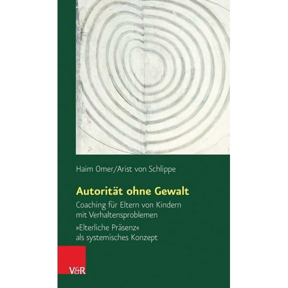 Autoritat Ohne Gewalt: Coaching Fur Eltern Von Kindern Mit Verhaltensproblemen. Elterliche Prasenz ALS Systemisches Konzept (Paperback)