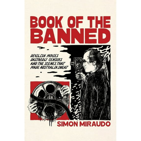 Book of the Banned: Devilish Movies, Dastardly Censors and the Scenes That Made Australia Sweat, (Paperback)