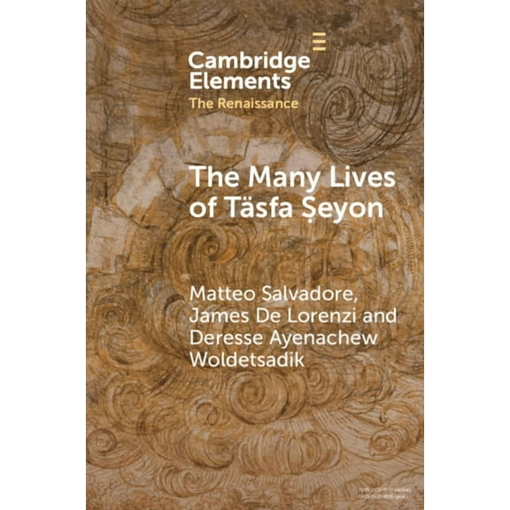 Elements in the Renaissance The Many Lives of TÃ¤sfa Ṣeyon, (Paperback)