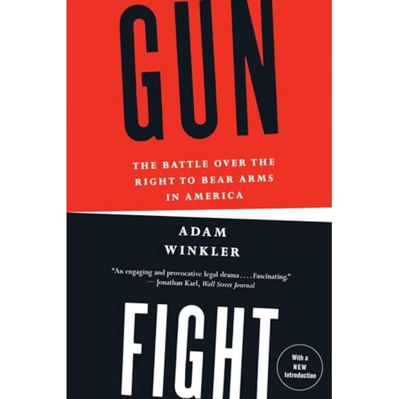 Pre-Owned Gunfight: The Battle Over the Right to Bear Arms in America (Paperback) by Adam Winkler