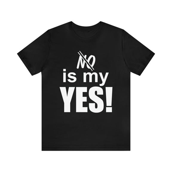 Amputee Humor TShirt “No is my yes v1” motivational and inspirational shirt