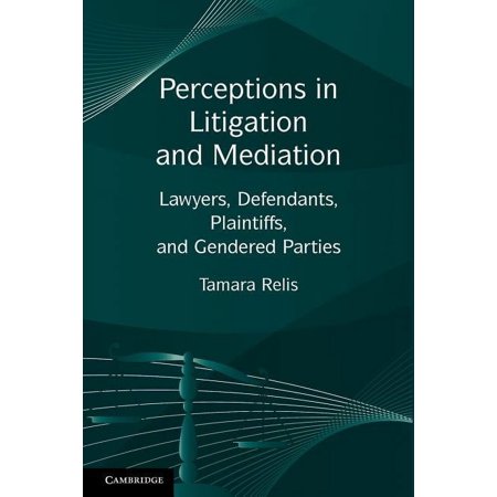 Perceptions in Litigation and Mediation: Lawyers, Defendants, Plaintiffs, and Gendered Parties, (Paperback)
