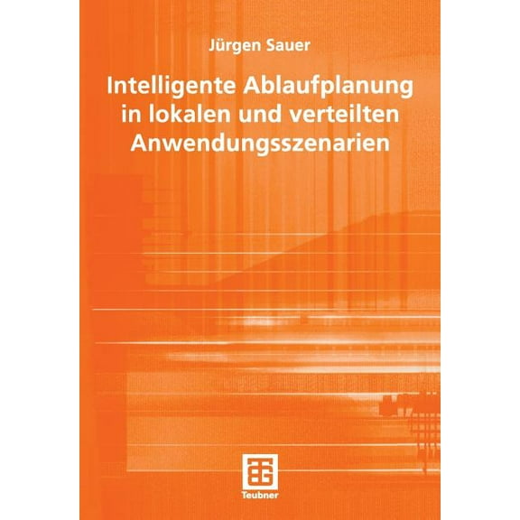 Teubner Reihe Wirtschaftsinformatik Intelligente Ablaufplanung in Lokalen Und Verteilten Anwendungsszenarien, (Paperback)