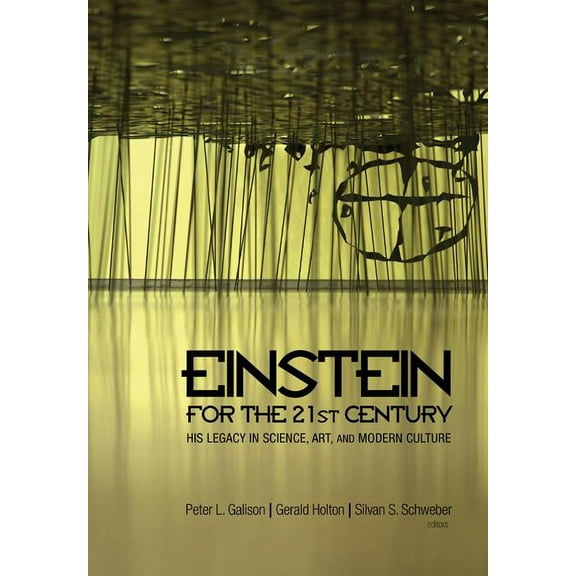 Einstein for the 21st Century: His Legacy in Science, Art, and Modern Culture /]cpeter L. Galison, Gerald Holton, and Si, (Paperback)