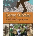 thumbnail image 1 of Pre-Owned Come Sunday: A Young Reader's History of Congo Square (Paperback) 1946160105 9781946160102, 1 of 1