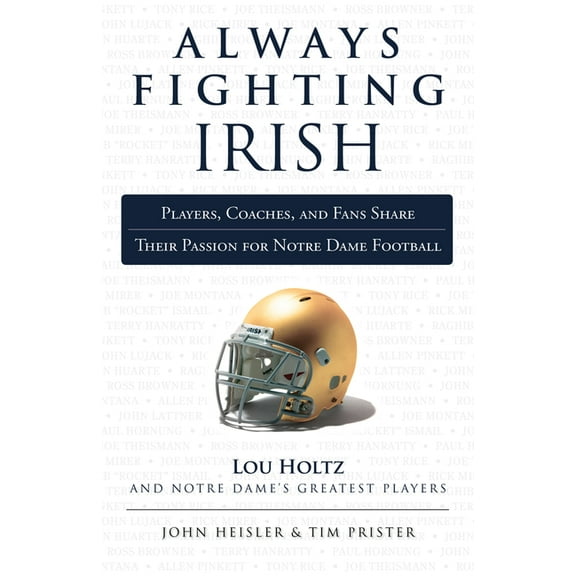 Always a...: Always Fighting Irish : Players, Coaches, and Fans Share Their Passion for Notre Dame Football (Paperback)
