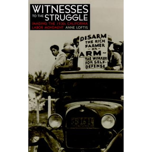 Pre-Owned Witnesses to the Struggle: Imaging 1930s California Labor Movement (Paperback 9780874174502) by Anne Loftis